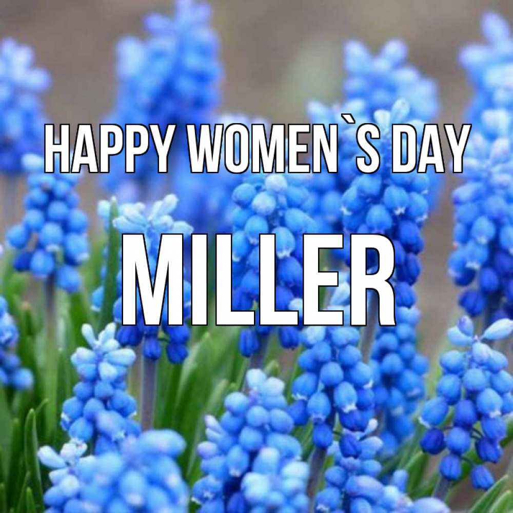 Greetings card с именем, Miller happy women`s day Поздравительная открытка для женщин с цветами на праздничную дату Greetings with text for free download 